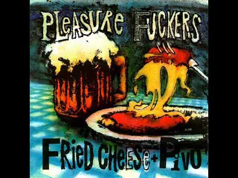 The Pleasure Fuckers - Fried Cheese&#039;n Pivo (Live in Praha) (Full Album)