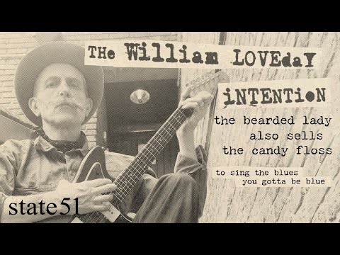 To Sing The Blues You Gotta Be Blue by The William Loveday Intention – The state51 Conspiracy