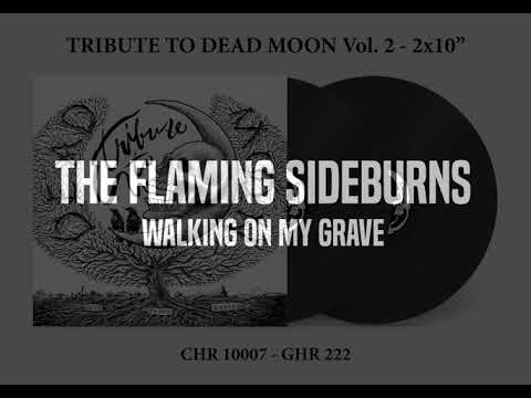 Tribute to Dead Moon Vol. 2 - THE FLAMING SIDEBURNS: Walking On My Grave