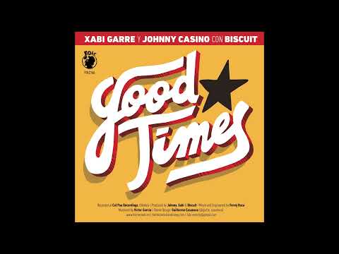 XABI GARRE y JOHNNY CASINO con BISCUIT Good times