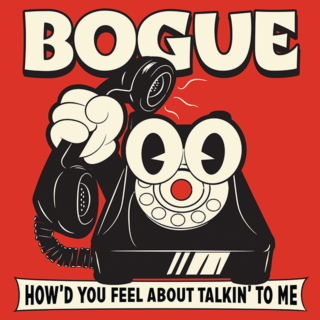 BOGUE: How'd You Feel (About Talking' To Me) LP