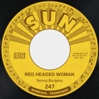 SONNY BURGESS: Red Headed Woman / We Wanna Boogie (Sun 247) 7”