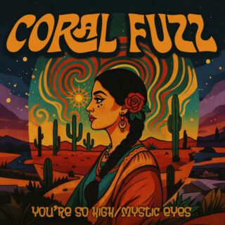 CORAL FUZZ: You're So High/Mystic Eyes 7" EP