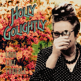 HOLLY GOLIGHTLY: Look Like Trouble LP