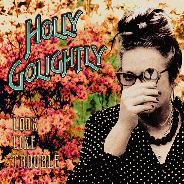 HOLLY GOLIGHTLY: Look Like Trouble LP